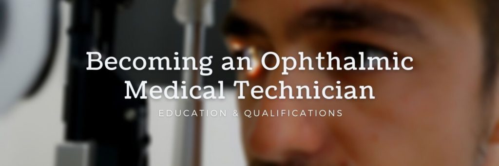 Becoming an Ophthalmic Medical Technician - Education & Qualifications