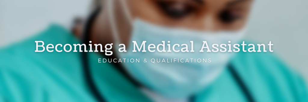 Becoming a Medical Assistant - Education and Qualifications