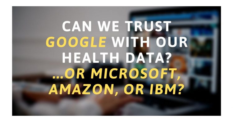 Can we trust Google with our health data? ... or Microsoft, Amazon, or IBM?