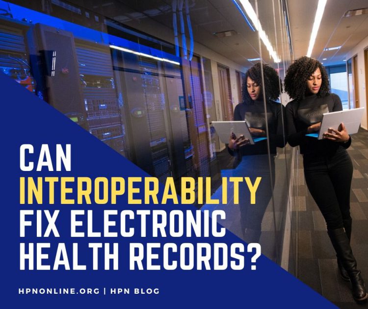 Can Interoperability fix electronic health records? HPN Blog.